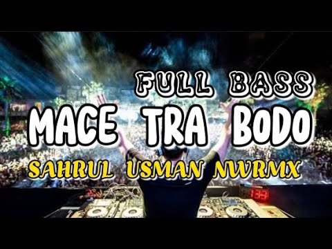 DJ [MACE TRA BODO] X MASHUP INDIA REMIX!!! FULL BASS SAHRUL USMAN NWRMX