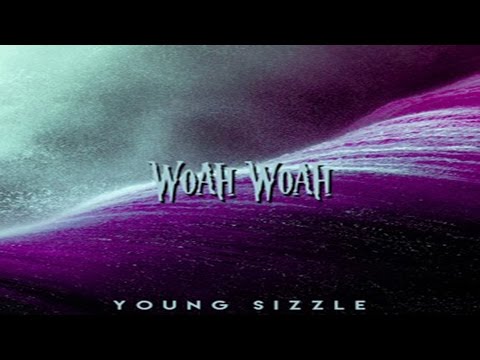 Young Sizzle - Woah Woah
