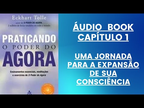 ÁUDIO BOOK: PRATICANDO O PODER DO AGORA  -  ECKHART TOLLE     capítulo 1