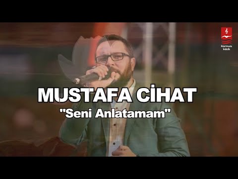 MUSTAFA CİHAT  "SENİ ANLATAMAM"