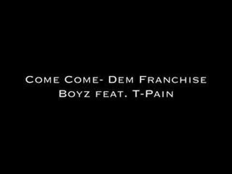 Come Come- Dem Franchise Boyz feat. T-Pain