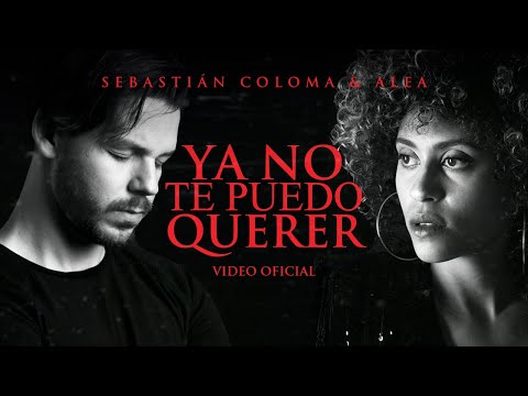 Ya No Te Puedo Querer [VIDEO OFICIAL] - Sebastián Coloma y Alea
