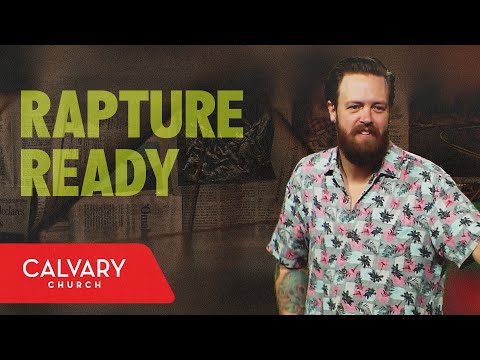 Rapture Ready - 1 Thessalonians 4:13-18; 5:1-9 - Nate Heitzig