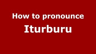 How to pronounce Iturburu