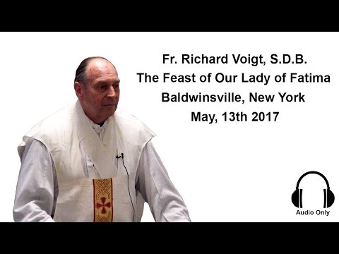 Sermon Fr. Richard Voigt, S. D. B. May 13, 2017