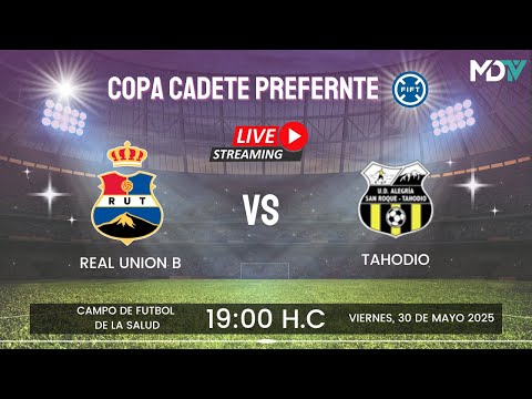 REAL UNION B VS TAHODIO - COPA CADETE PREFERENTE