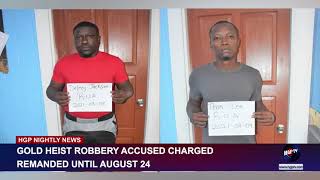 GOLD HEIST ROBBERY ACCUSED CHARGED- REMANDED UNTIL AUGUST 24