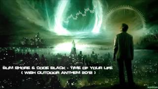 Slim Shore & Code Black - Time of Your Life (WiSH Outdoor Anthem 2012) [HQ Original]