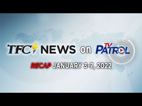 TFC News on TV Patrol Recap | January 3-7, 2022