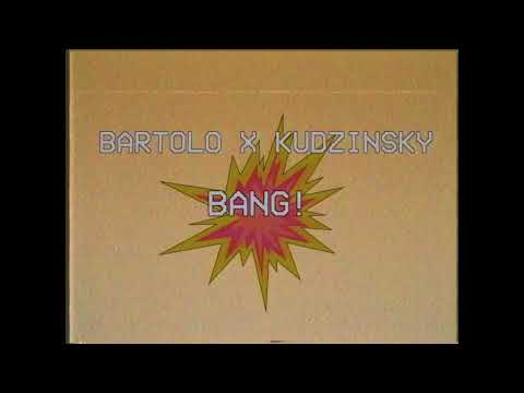 BARTOLO X KUDZINSKY - BANG!