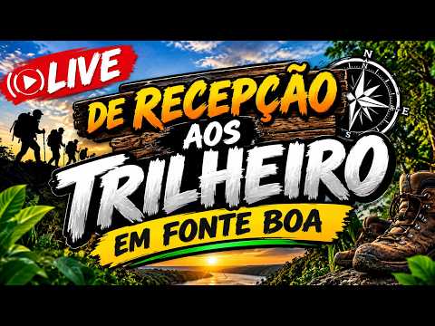 AO VIVO | RECEPÇÃO AOS TRILHEIRO - EM FONTE BOA