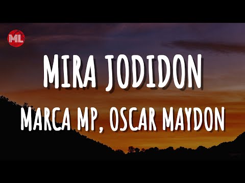 MARCA MP, OSCAR MAYDON - MIRA JODIDON (Letra / Lyrics)