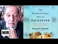 The Hundred Years' War On Palestine | Rashid Khalidi | TMR