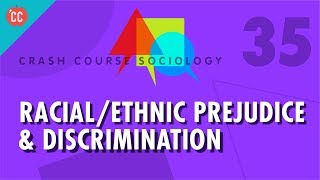 Racial/Ethnic Prejudice &amp; Discrimination: Crash Course Sociology #35