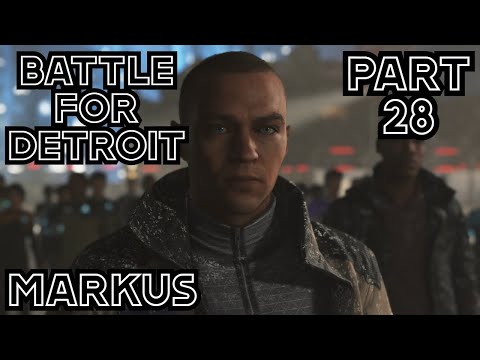 DETROIT BECOME HUMAN Gameplay Walkthrough Part 28 - BATTLE FOR DETROIT - MARKUS (PS4 Pro)