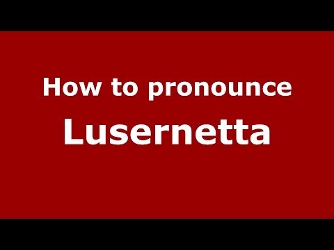 How to pronounce Lusernetta (Italian/Italy) - PronounceNames.com