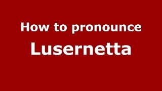 How to pronounce Lusernetta