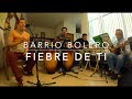 FIEBRE DE TI ( Benny Moré ) - Barrio Bolero.