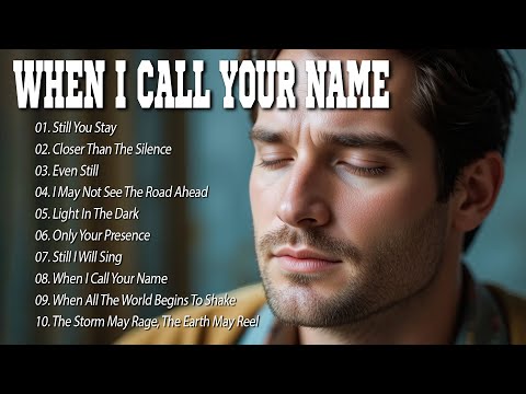 When I Call Your Name | Best Christian Songs 2025 | Heavenly Worship Songs to Calm Your Soul