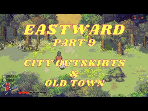 EASTWARD Part 9, CITY OUTSKIRTS & OLD TOWN, getting FIRE GUN, NO COMMENTARY playthrough