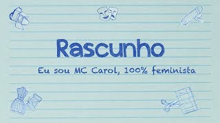 Rascunho - Teaser - Eu sou MC Carol, 100% Feminista
