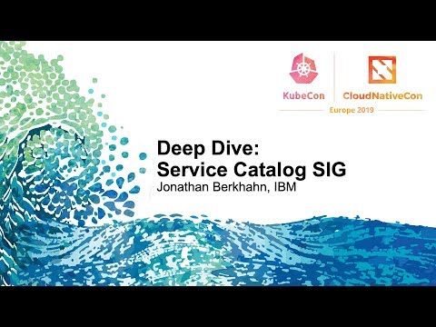 Deep Dive: Service Catalog SIG - Jonathan Berkhahn, IBM