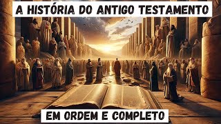 A História do ANTIGO TESTAMENTO COMPLETO e EM ORDEM DE SEQUÊNCIA. Como você nunca viu!