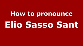 How to pronounce Elio Sasso Sant
