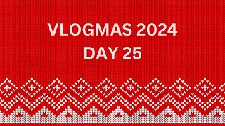 Vlogmas 2024 | Day 25 | December 25th 2024 Merry Christmas!