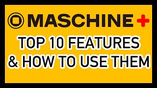 Maschine Plus Top 10 Features and Tutorials