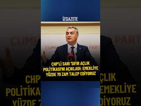 CHP’li Sarı ‘Sıfır Açlık Politikası'nı açıkladı: Emekliye yüzde 70 zam talep ediyoruz #chp #emekli