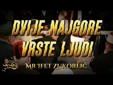 DVIJE NAJGORE VRSTE LJUDI • Mr Ifet Zukorlić