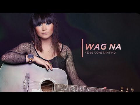 Yeng Constantino - Wag Na [Official Audio] ♪