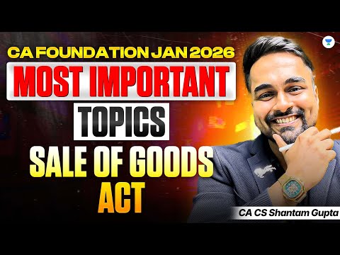 Most Important Topics of Sale Of Goods Act | CA Foundation Jan 2026 | CA Shantam Gupta