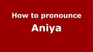 How to pronounce Aniya