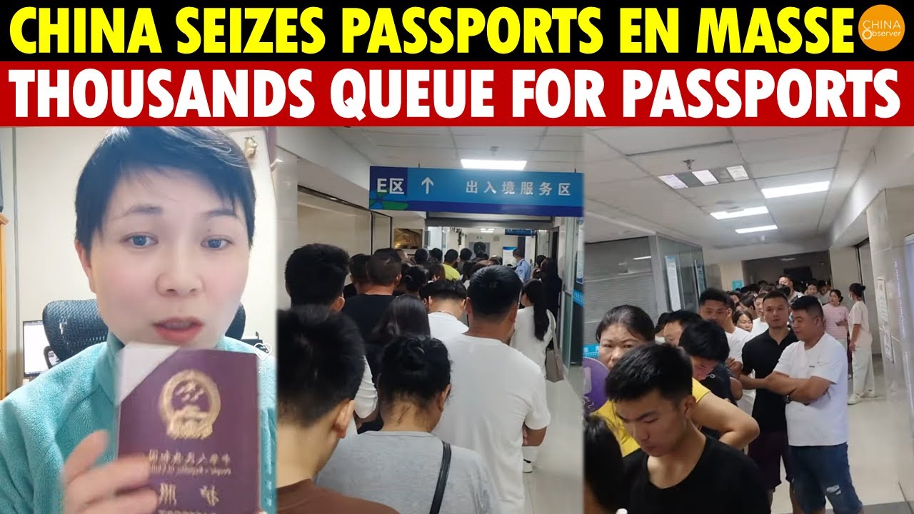 It’s OVER! China Seizes Passports en Masse! Exit Controls Escalate, Thousands Queue for Passports