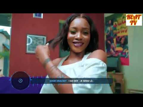 EDEM DRACKEY - I Go Dey ( HEAT TV )