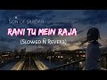 Rani Tu Mein Raja Son Of Sardar Slowed Ñ Reverb