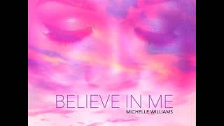 Michelle Williams - Believe In Me