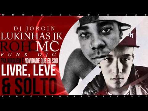 MC Lukinhas JK e Roh Mc - Livre, leve e Solto (DJ Jorgin Mix) Lançamento 2014 (Funk DJC)