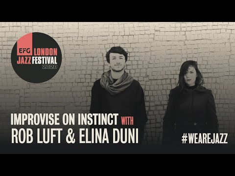 Masterclass: Improvise on Instinct with Rob Luft and Elina Duni | EFG London Jazz Festival 2020