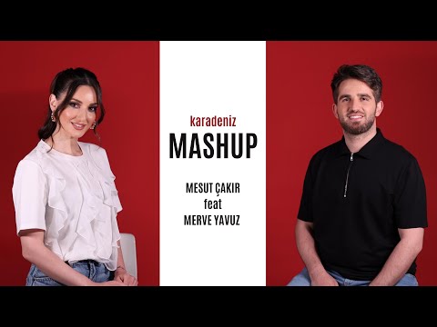 Mesut Çakır ft. Merve Yavuz - Karadeniz Mashup I Official Music Video 2025