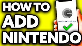 How To Add Nintendo Account to Google Authenticator [BEST Way!]