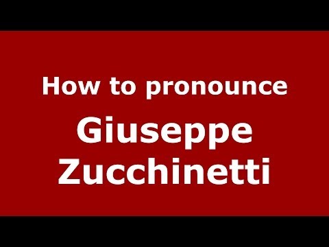 How to pronounce Giuseppe Zucchinetti (Italian/Italy)  - PronounceNames.com