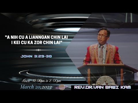 Rev. Dr. Van Bawi Kam - "A NIH CU A LIANNGAN CHIN LAI I KEI CU KA ZOR CHIN LAI" (John 3:29-30)