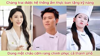 Download lagu Được hệ thống ẩm thực ban tặng kỹ năng, chàng trai dùng một chảo cơm rang chinh phục cả thành phố. mp3