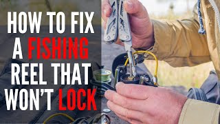 How to fix a fishing reel that won’t lock