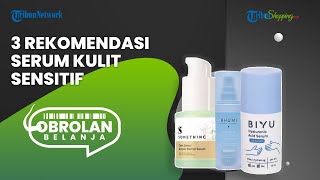 Jangan Asal-asalan, Ini Rekomendasi Serum yang Cocok untuk Khusus Kulit Sensitif, Cegah Breakout