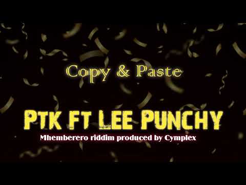Ptk ft Lee Punchy _ Copy & Paste.( Mhemberero riddim produced by Cymplex )