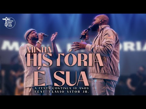 A minha historia é Sua feat. Flavio Vitor Jr // A Festa Continua 10 Anos